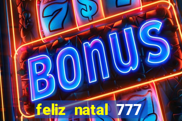 feliz natal 777 plataforma login